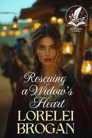 Rescuing a Widow’s Heart: A Historical Western Romance Novel by Lorelei Brogan