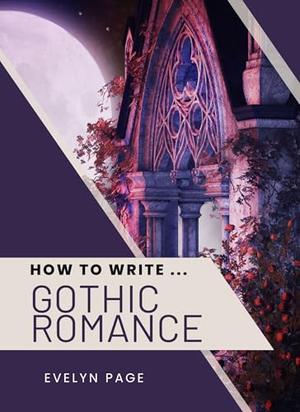 How To Write ... Gothic Romance by Evelyn Page