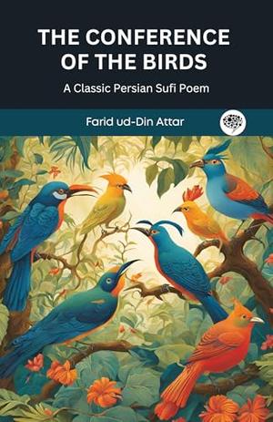 The Conference of the Birds: A Classic Persian Sufi Poem by Farid Ud-din Attar, Original Thinkers Institute