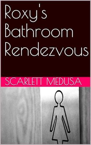 Roxy's Bathroom Rendezvous by Scarlett Medusa