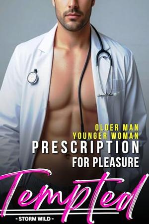 Tempted - Older Man Younger Woman Romance - Prescription - For Pleasure: Short Steamy Erotica - Fun Hot Taboo Forbidden Age-Gap Love Story With Sexy Doctor ... And Always With A Happy Ending Book 12) by Storm Wild