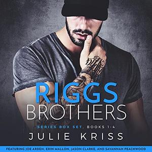 Riggs Brothers: The Complete Series by Julie Kriss, Joe Arden, Jason Clarke, Erin Mallon, Savannah Peachwood