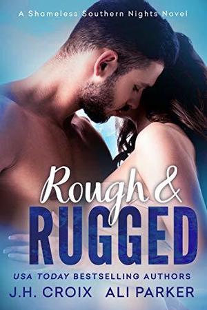 Rough and Rugged by J.H. Croix, Ali Parker