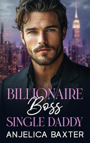 Billionaire Boss Single Daddy: Age Gap Office Romance by Anjelica Baxter