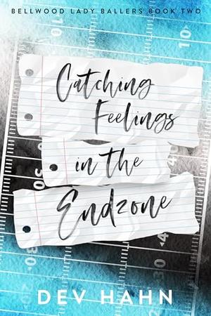 Catching Feelings in the End Zone: frenemies to lovers contemporary sports romance by Dev Hahn