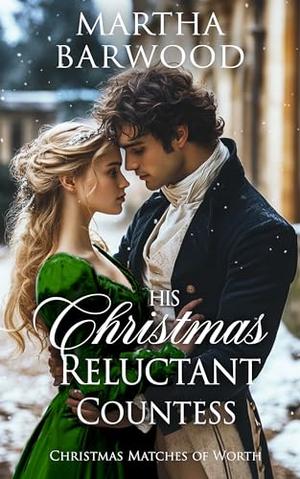 His Christmas Reluctant Countess: A Historical Regency Romance Novel by Martha Barwood