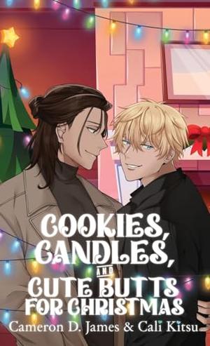 Cookies, Candles, and Cute Butts for Christmas by Cameron D. James, Cali Kitsu