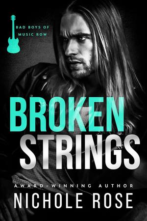 Broken Strings (Bad Boys of Music Row) by Nichole Rose