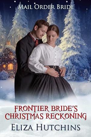 Frontier Bride's Christmas Reckoning by Eliza Hutchins