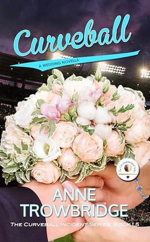 Curveball: A Wedding Novella by Anne Trowbridge