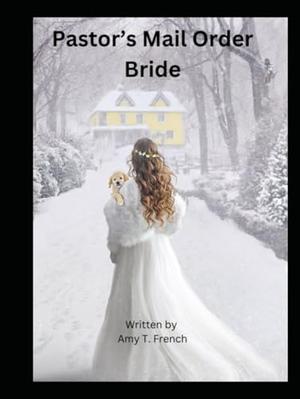 Pastor's Mail Order Bride: 4th in the Terry Town Series by Amy French