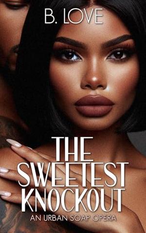 The Sweetest Knockout by B. Love
