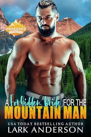 A Forbidden Bride for the Mountain Man: A Brother's Best Friend Romance by Lark Anderson