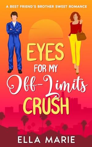 Eyes for My Off-Limits Crush by Ella Marie