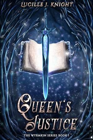 Queen's Justice: Wyrmkin Series Book 1 by Lucille J. Knight