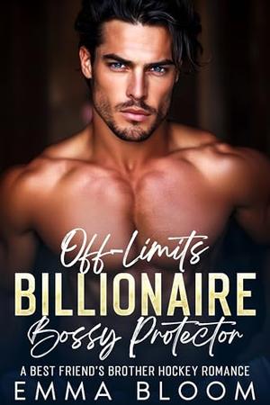 Off-Limits Billionaire Bossy Protector : A Best Friend's Brother Hockey Romance by Emma Bloom