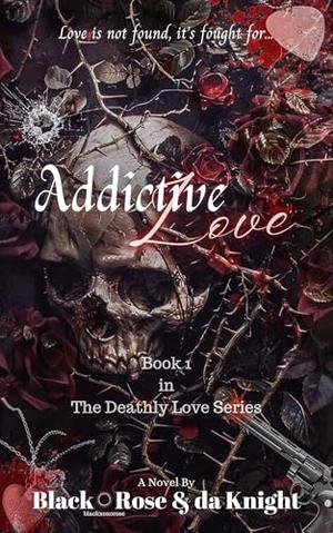 Addictive Love by Black Rose, da Knight