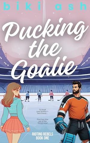 Pucking the Goalie by Biki Ash, Ash Baron