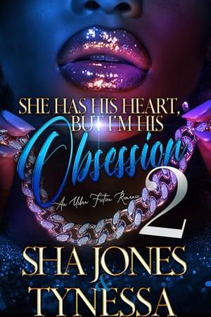 She Has His Heart But I'm His Obsession 2: An Urban Fiction Romance by Sha Jones and Tynessa