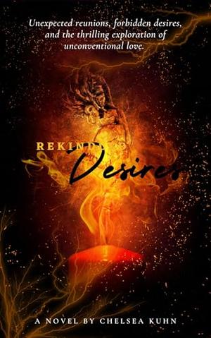 rekindled Desires by Chelsea Kuhn