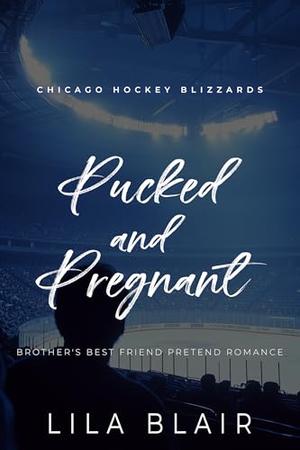 Pucked and Pregnant: Brother’s Best Friend Pretend Romance (Chicago Hockey Blizzards #1)