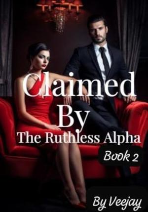 Claimed By The Ruthless Alpha: Volume One: Book 2 by Vee Jay
