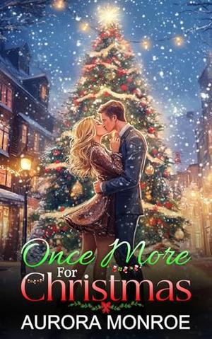Once More For Christmas: A Second Chance, Billionaire Boss Romance by Aurora Monroe