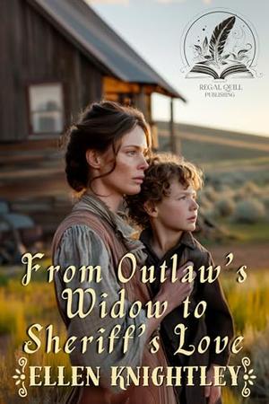 From Outlaw's Widow to Sheriff's Love: A Historical Western Romance Novel by Ellen Knightley