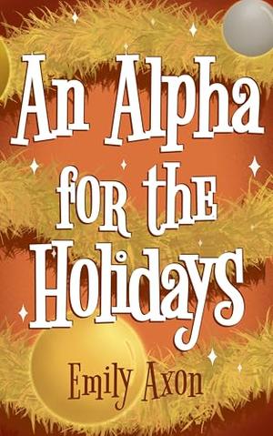 An Alpha for the Holidays by Emily Axon