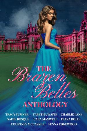 The Brazen Belles Anthology by Tracy Sumner, Sadie Bosque, Tabetha Waite, Diana Bold, Charlie Lane, Cara Maxwell, Courtney McCaskill, Fenna Edgewood