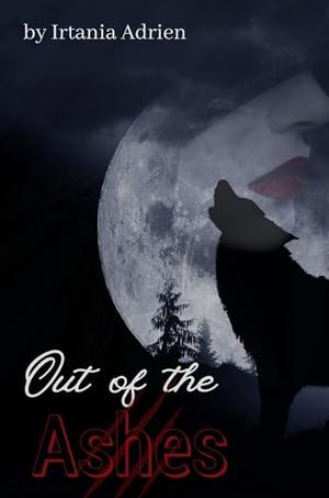 Out of the Ashes by Irtania Adrien