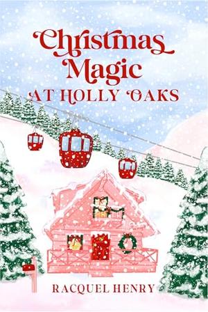Christmas Magic at Holly Oaks : A Sweet Holiday Romance by Racquel Henry