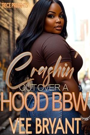 Crashin' Out Over A Hood Rich BBW by Vee Bryant