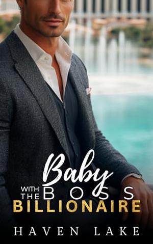 Baby With The Boss Billionaire: An Off Limits Boss Surprise Baby Romance by Haven Lake