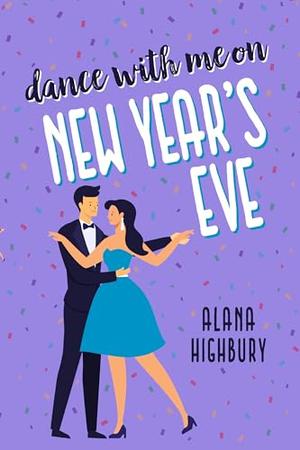 Dance with Me on New Year's Eve by Alana Highbury