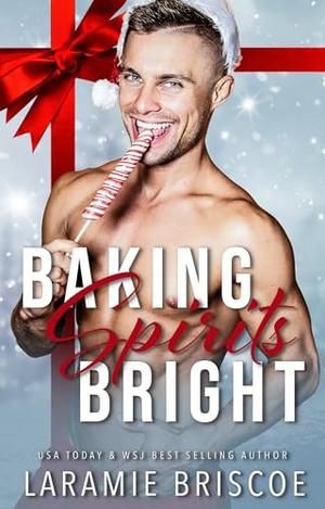 Baking Spirits Bright (Naughty and Spice) by Laramie Briscoe