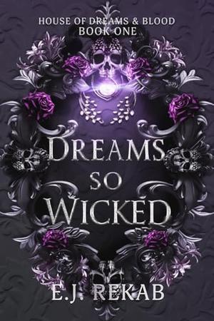 Dreams so Wicked by E.J. Rekab