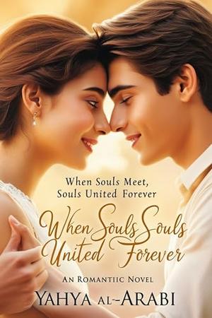 When souls meet: Souls united forever by Yahya Al-Arabi