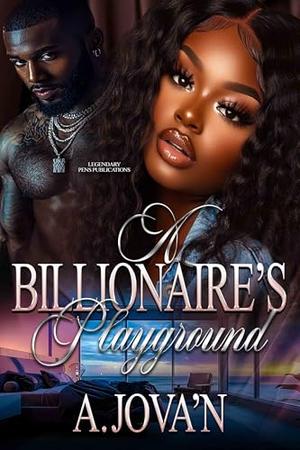 A Billionaire's Playground: Standalone by A. Jova'n