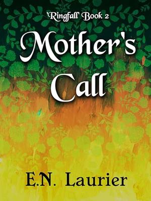 Mother's Call: Ringfall Book 2 by E.N. Laurier