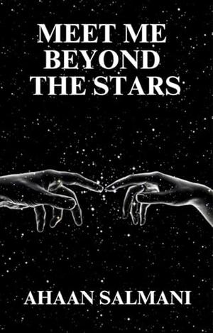 Meet Me Beyond The Stars by Ahaan Salmani