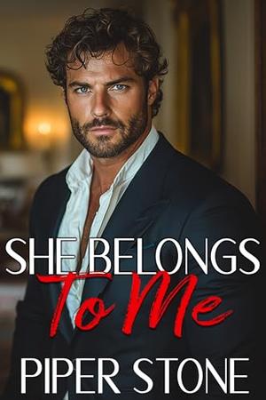 She Belongs to Me: A Dark Mafia Billionaire Romance by Piper Stone