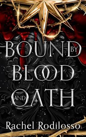 Bound by Blood and Oath by Rachel Rodilosso
