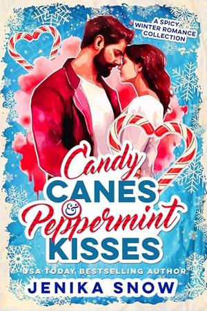 Candy Canes and Peppermint Kisses: A Spicy Winter Romance Collection by Jenika Snow