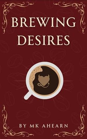Brewing Desires by MK Ahearn