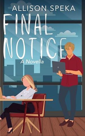 Final Notice: A Novella by Allison Speka