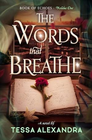 The Words That Breathe: A Novel by Tessa Alexandra