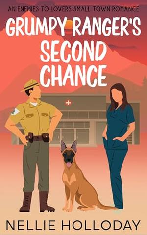 GRUMPY RANGER'S SECOND CHANCE: AN ENEMIES TO LOVERS SMALL TOWN ROMANCE by Nellie Holloday