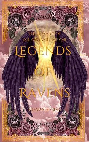 Legends of Ravens: The Library of Solaris, Volume One: A Dark Fantasy Book Series by K.J. Bradford