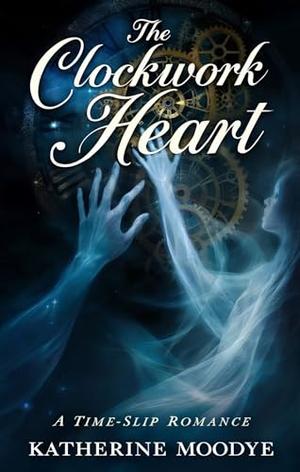 The Clockwork Heart: A Time-Slip Romance by Katherine Moodye, Ai